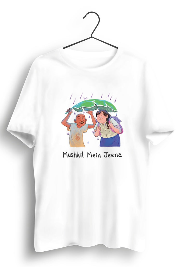 Mushkil mein jeena White Tshirt