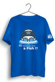 I Should Have Been a Fish Blue Tshirt