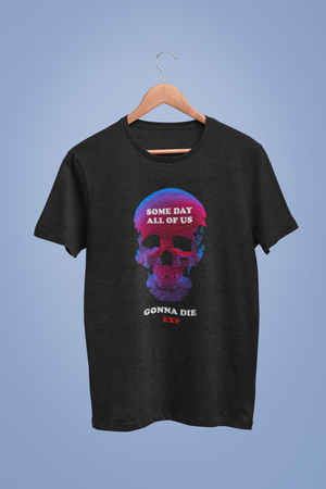 Some Day All Of Us Gonna Die Black Tshirt