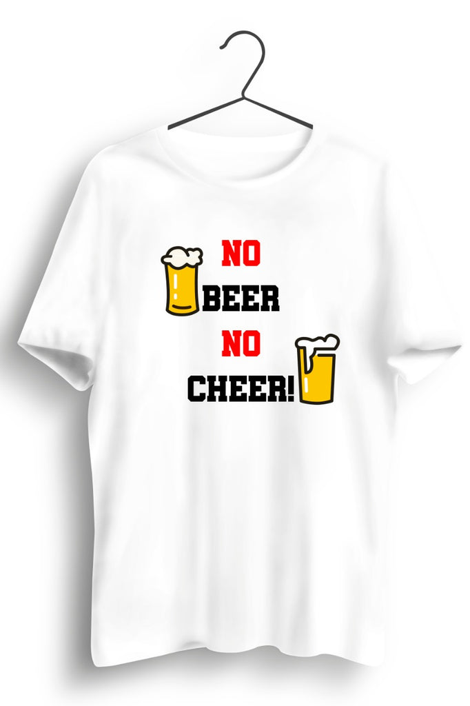 No Beer No Cheer White Tshirt