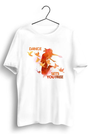 Dance Sets You Free White Unisex Tshirt