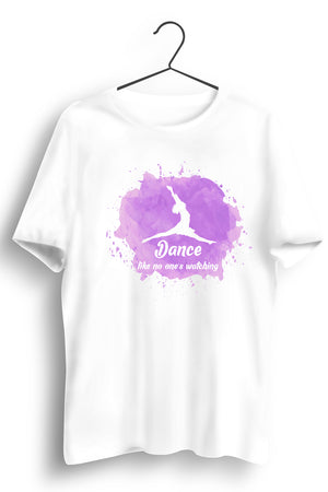 Dance Like No One Is Watching White Tshirt