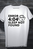 Error 404 - Sleep Not Found - Casual White Tee