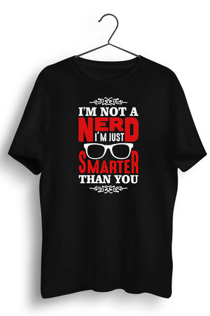 Not A Nerd Just Smarter Black Tshirt