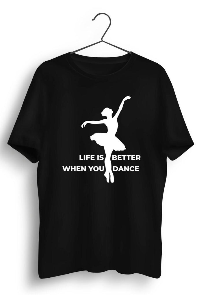 Life Is Better When You Dance Black Unisex Tshirt