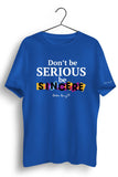 Dont Be Serious Graphic Printed Tshirt
