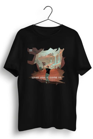 What Has It Come To Graphic Printed Black Tshirt