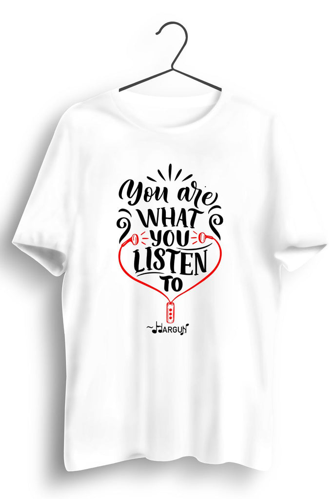 You Are What You Listen To White Tshirt